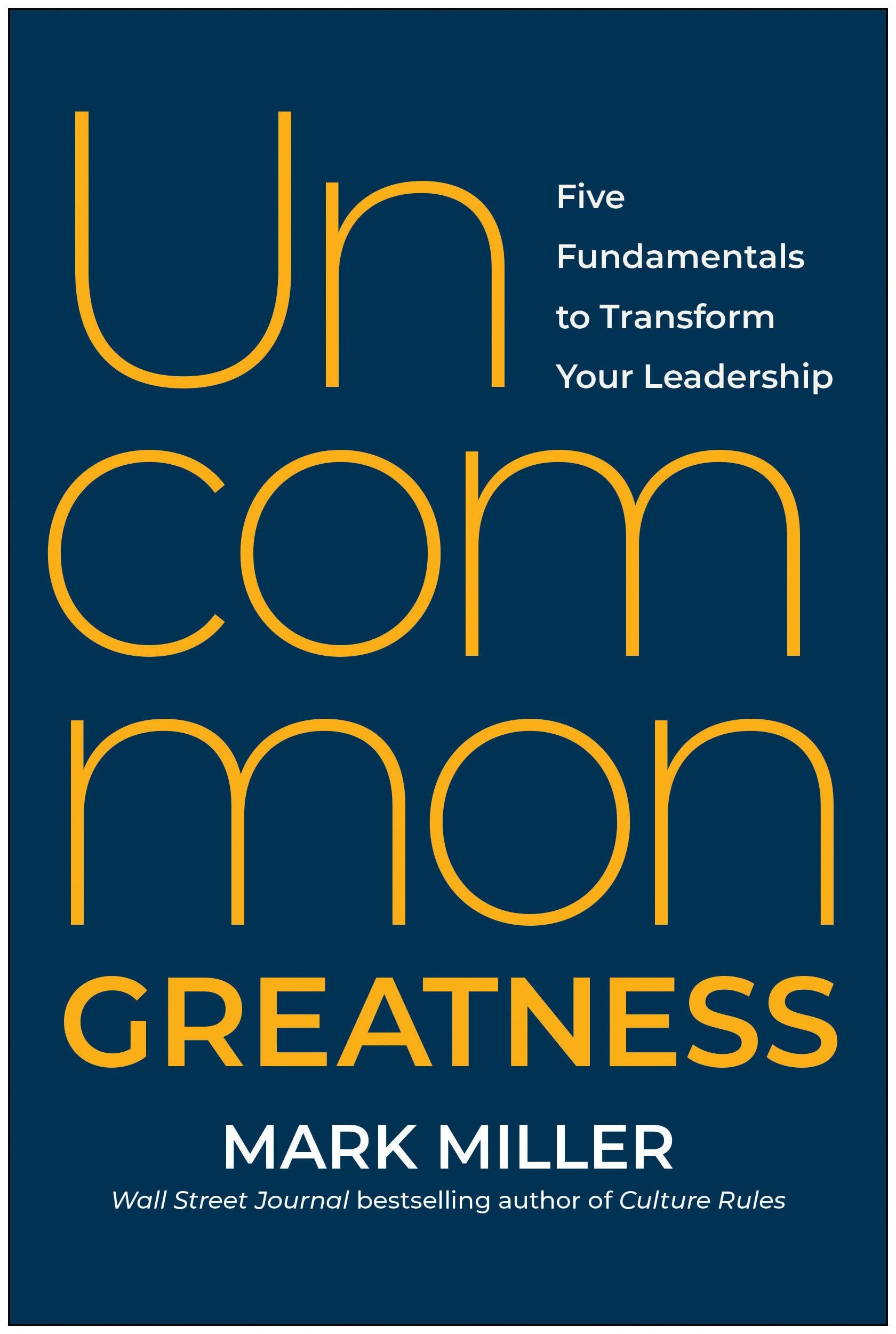 Uncommon Greatness: Five Fundamentals To Transform Your Leadership,Used