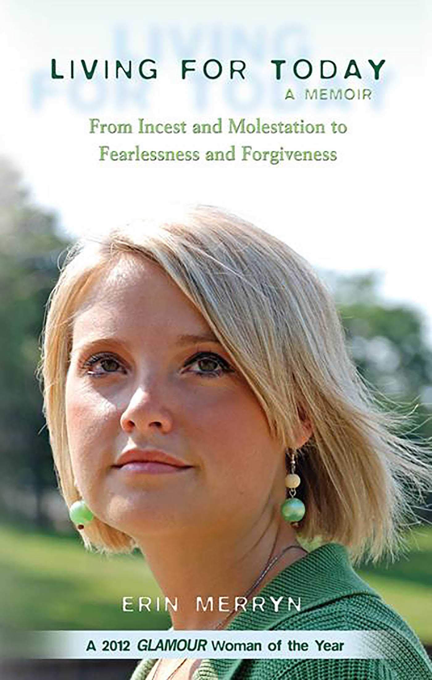Living for Today: From Incest and Molestation to Fearlessness and Forgiveness,New