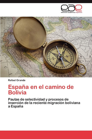 Espaa en el camino de Bolivia: Pautas de selectividad y procesos de insercin de la reciente migracin boliviana a Espaa (Span,Used