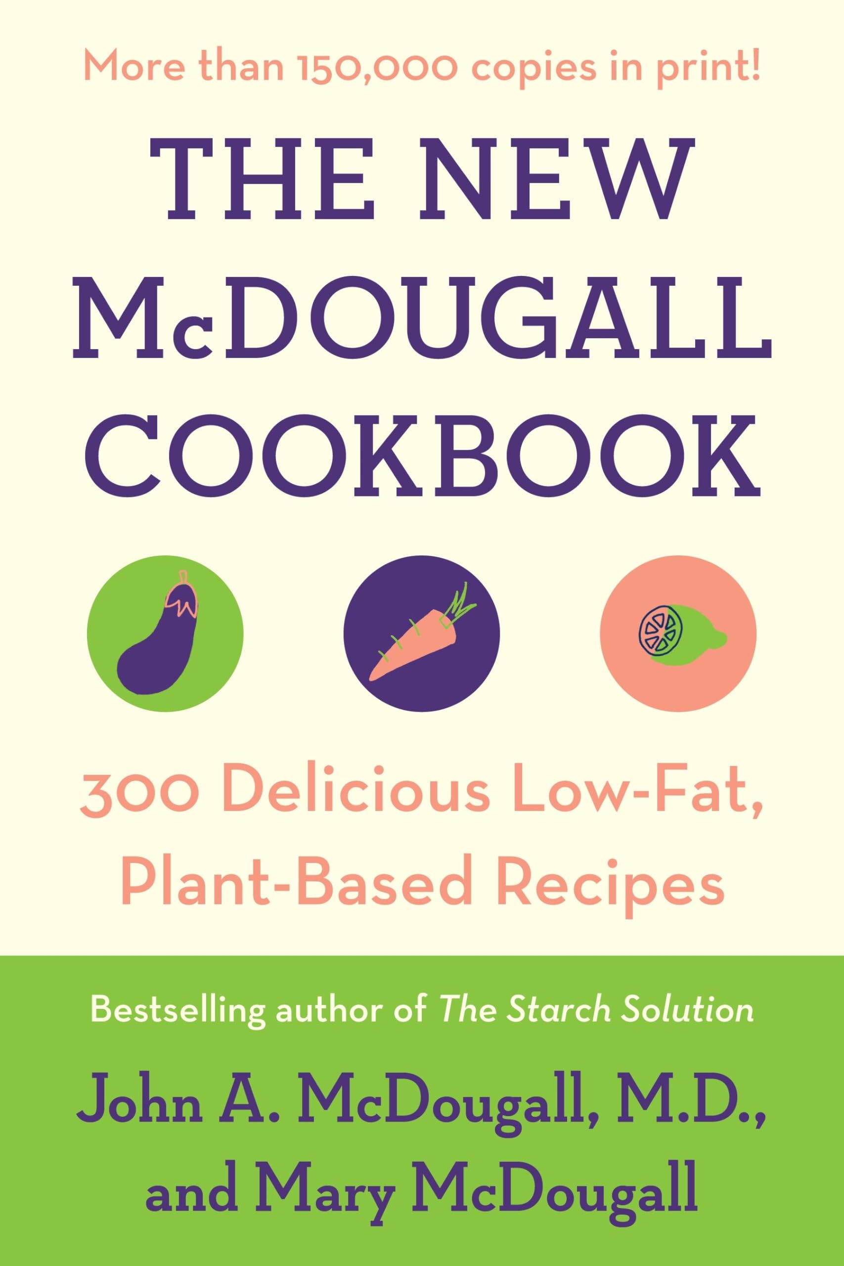 The New Mcdougall Cookbook: 300 Delicious Lowfat, Plantbased Recipes