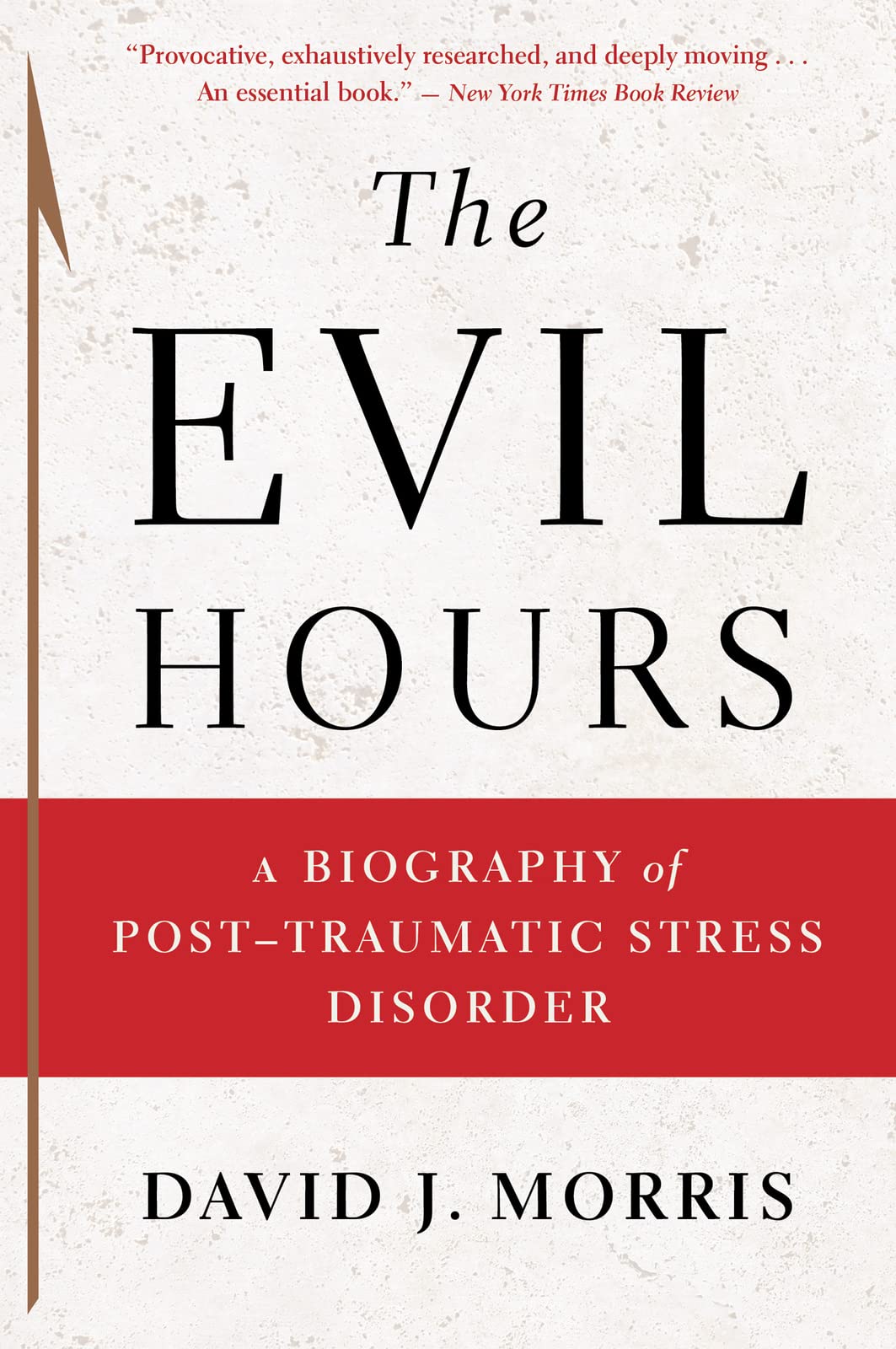 The Evil Hours: A Biography of PostTraumatic Stress Disorder,Used