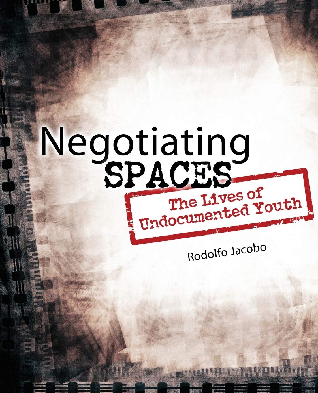 Negotiating Spaces: The Lives Of Undocumented Youth,Used