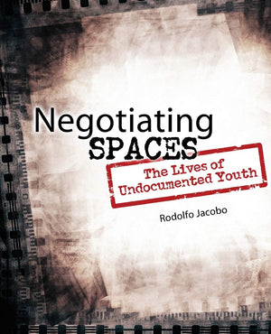 Negotiating Spaces: The Lives Of Undocumented Youth,Used
