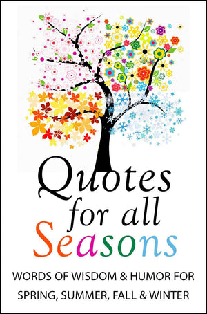 Quotes For All Seasons: Words Of Wisdom And Humor For Spring, Summer, Fall And Winter,Used