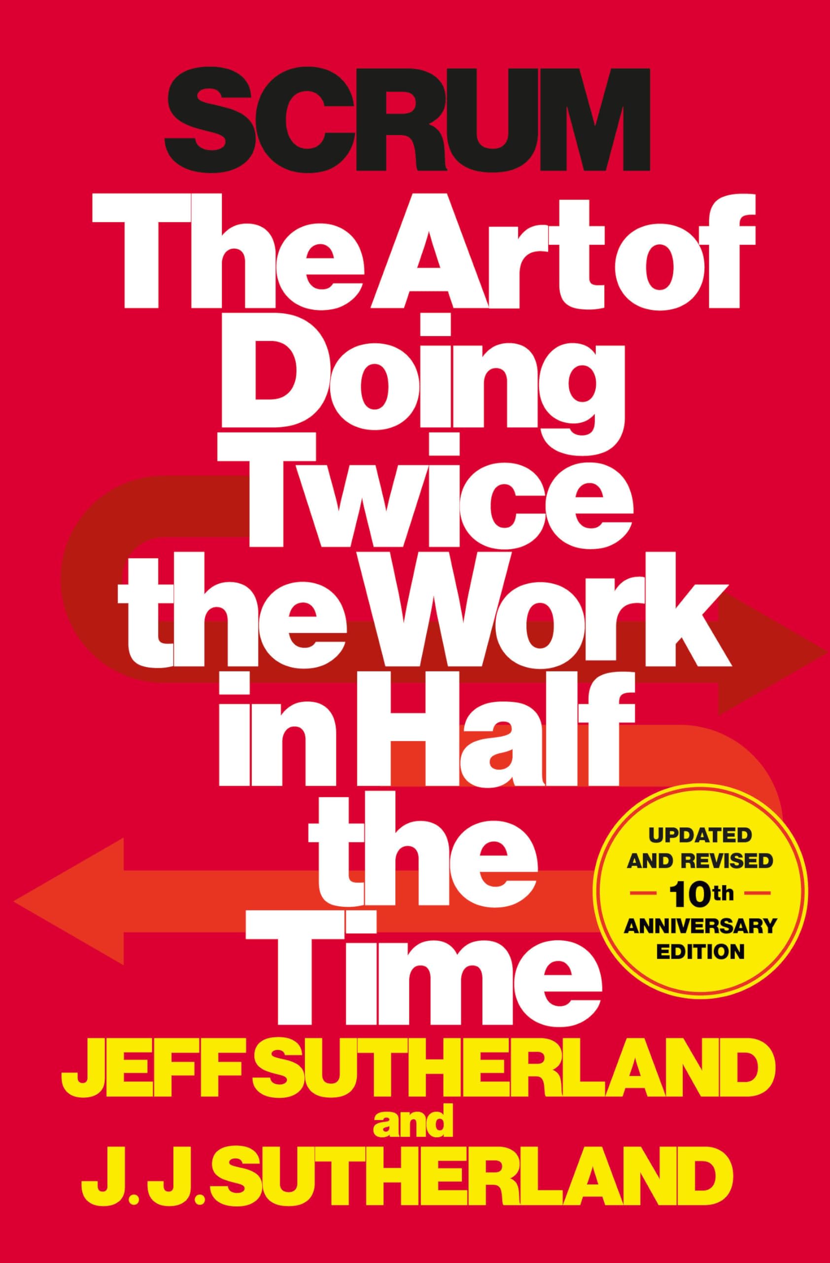 Scrum: The Art of Doing Twice the Work in Half the Time,New