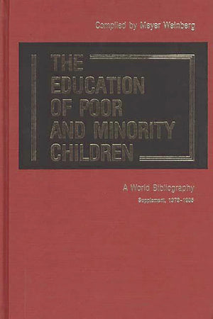The Education of Poor and Minority Children: A World Bibliography; Supplement, 19791985 (Bibliographies and Indexes in Educatio,Used