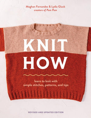 Knit How (Revised And Updated Edition): Learn To Knit With Simple Stitches, Patterns & Tips