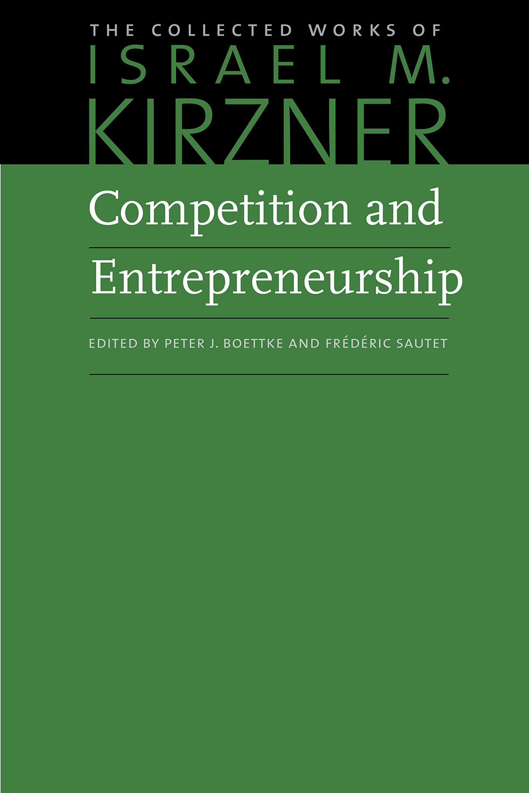 Competition And Entrepreneurship (The Collected Works Of Israel M. Kirzner)