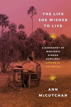 The Life She Wished to Live: A Biography of Marjorie Kinnan Rawlings, author of The Yearling,Used