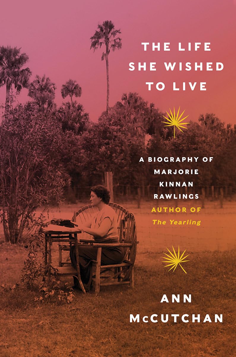 The Life She Wished to Live: A Biography of Marjorie Kinnan Rawlings, author of The Yearling,Used