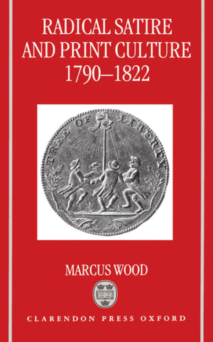 Radical Satire and Print Culture, 17901822 (Oxford English Monographs),Used
