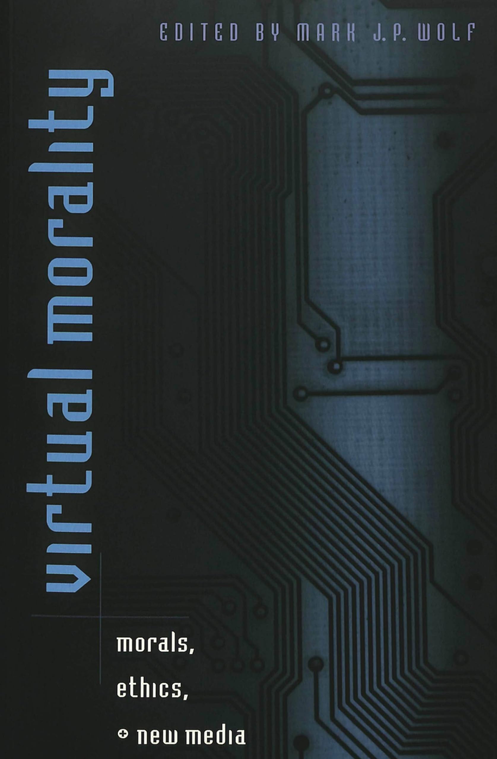 Virtual Morality: Morals, Ethics, And New Media (Digital Formations),New