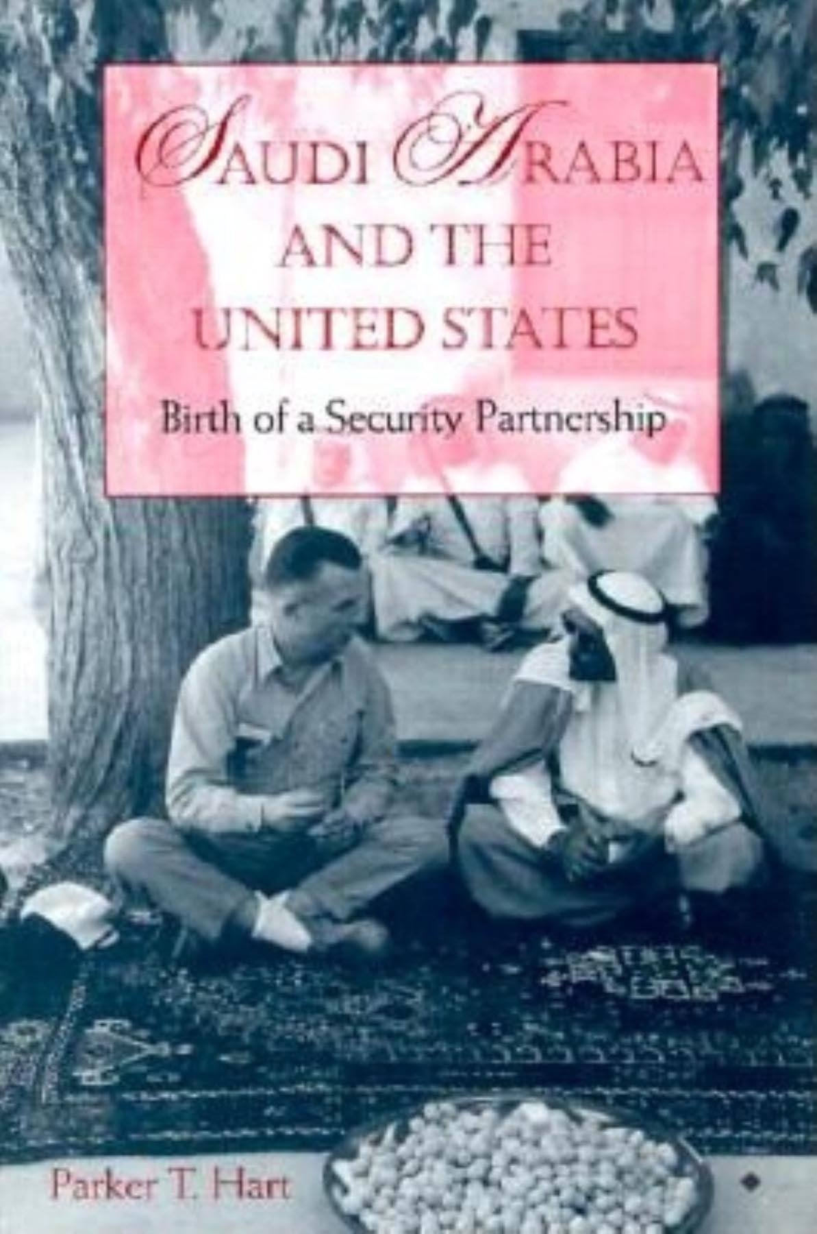 Saudi Arabia and the United States: Birth of a Security Partnership (AdstDacor Diplomats and Diplomacy Series),New