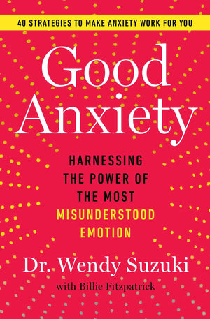 Good Anxiety: Harnessing The Power Of The Most Misunderstood Emotion,New