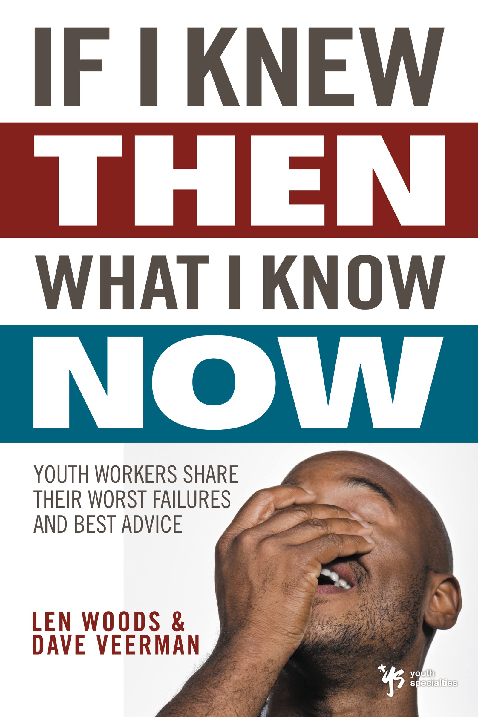 If I Knew Then What I Know Now: Youth Workers Share Their Worst Failures and Best Advice,Used