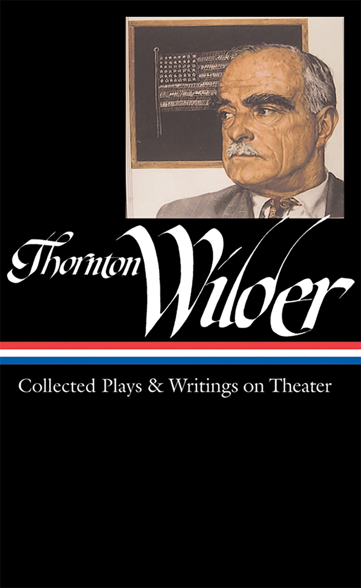 Thornton Wilder: Collected Plays & Writings On Theater (Loa #172) (Library Of America Thornton Wilder Edition)
