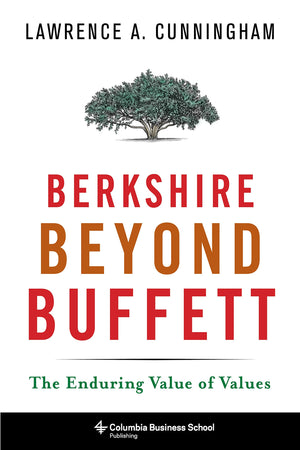 Berkshire Beyond Buffett: The Enduring Value of Values,New