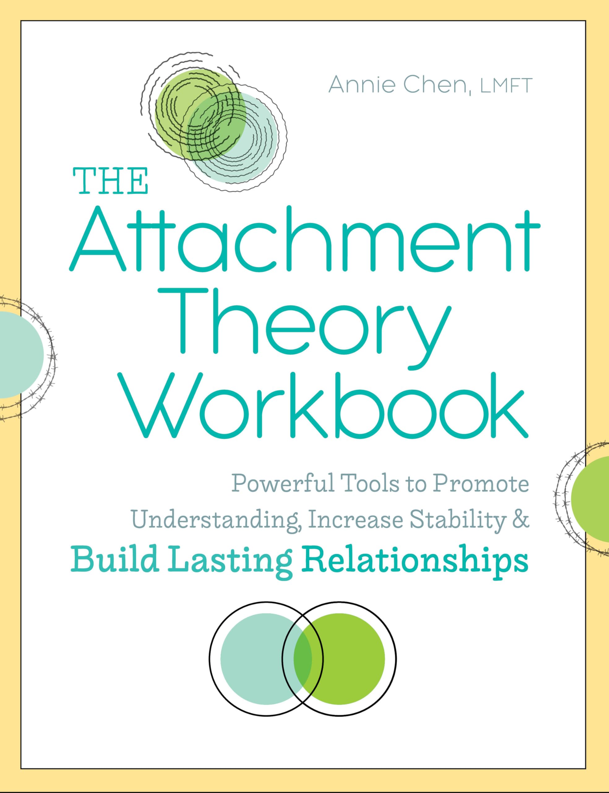 The Attachment Theory Workbook: Powerful Tools To Promote Understanding, Increase Stability, And Build Lasting Relationships (At