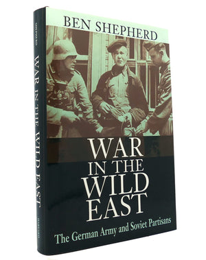 War In The Wild East: The German Army And Soviet Partisans