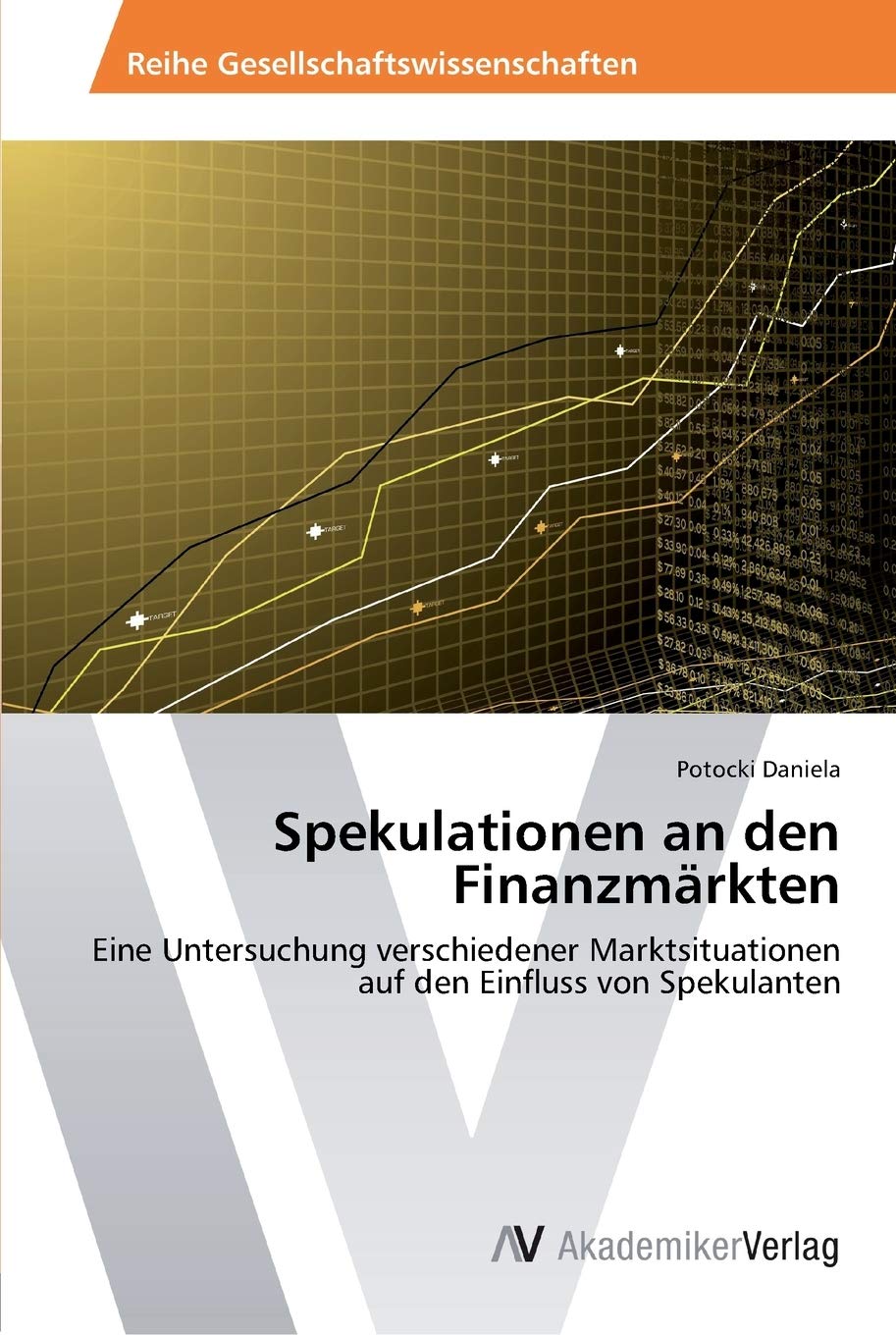 Spekulationen an den Finanzmrkten: Eine Untersuchung verschiedener Marktsituationen auf den Einfluss von Spekulanten (German Edi,Used