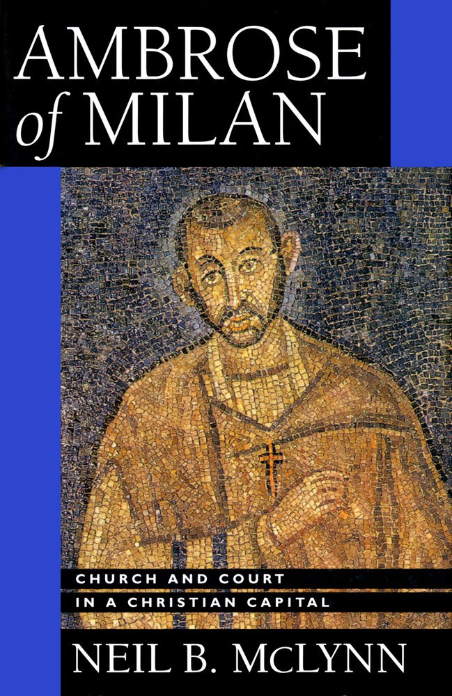 Ambrose of Milan: Church and Court in a Christian Capital (Volume 22),Used