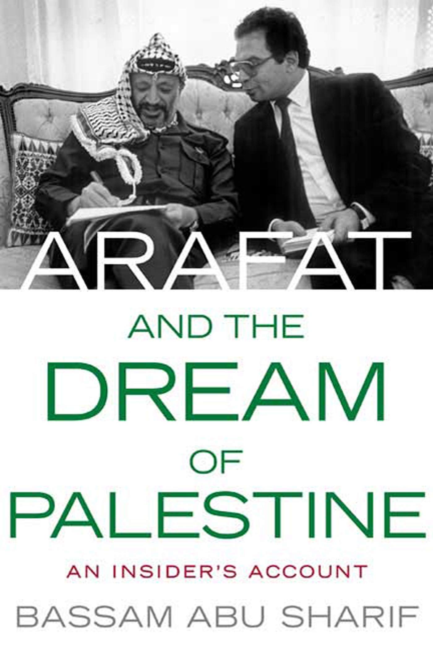 Arafat And The Dream Of Palestine: An Insider'S Account