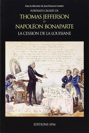 Thomas Jefferson et Napolon Bonaparte: La cession de la Louisiane  Portraits croiss,Used