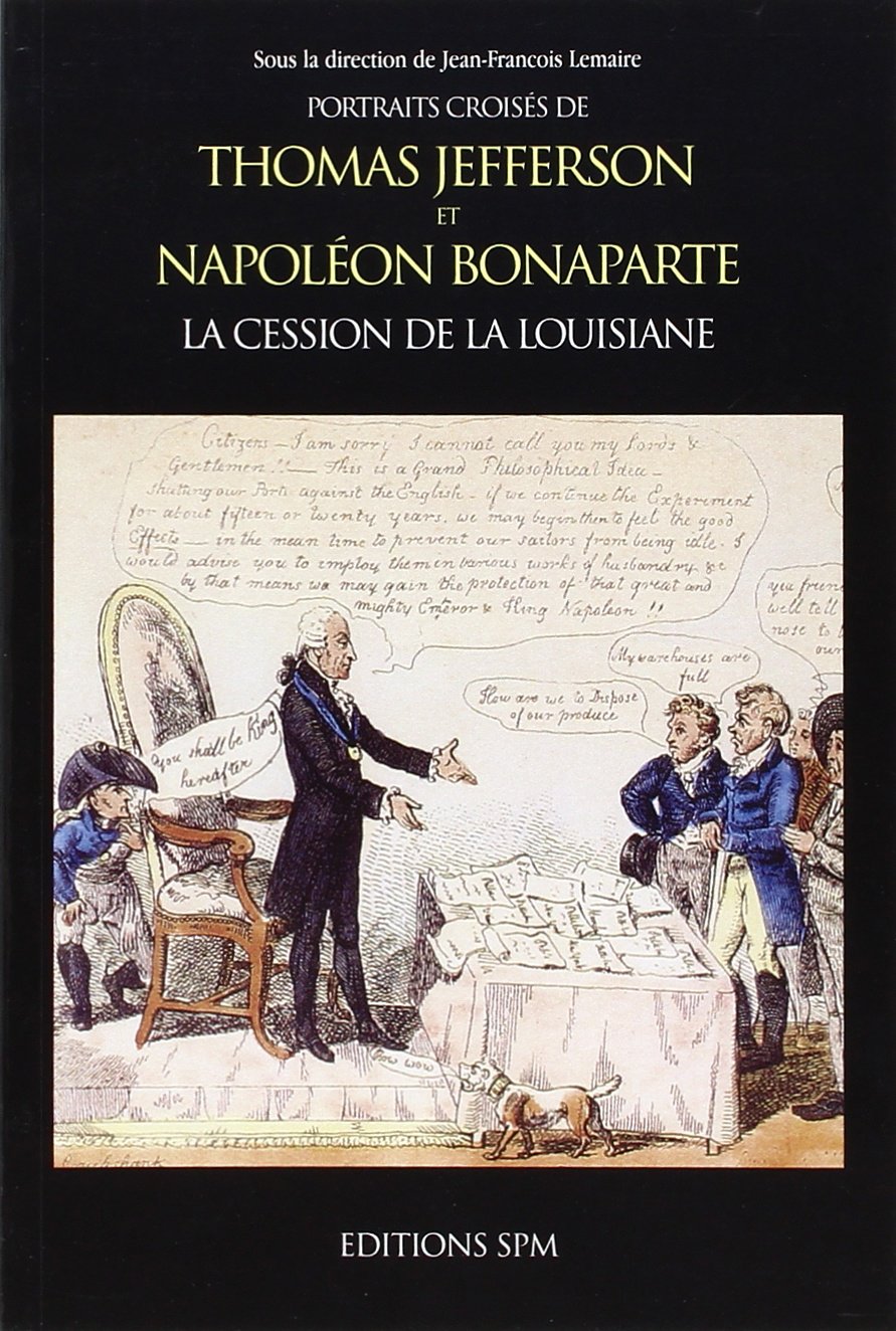 Thomas Jefferson et Napolon Bonaparte: La cession de la Louisiane  Portraits croiss,Used