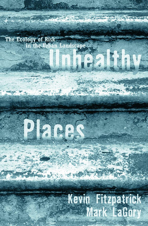 Unhealthy Places: The Ecology of Risk in the Urban Landscape,Used