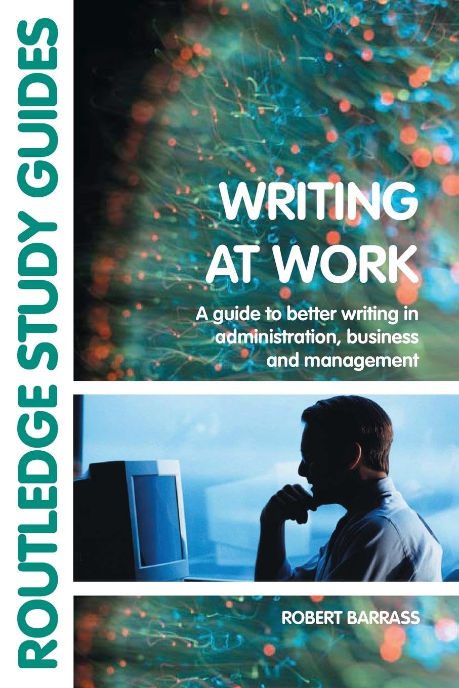 Writing at Work: A Guide to Better Writing in Administration, Business and Management,Used