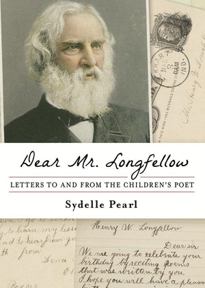 Dear Mr. Longfellow: Letters To And From The Children'S Poet