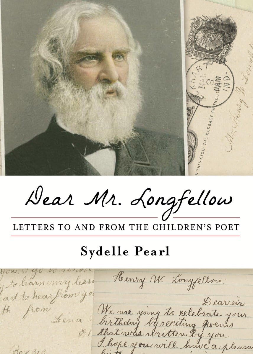 Dear Mr. Longfellow: Letters To And From The Children'S Poet