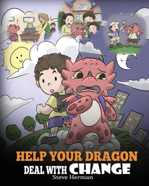 Help Your Dragon Deal With Change: Train Your Dragon To Handle Transitions. A Cute Children Story to Teach Kids How To Adapt To ,Used