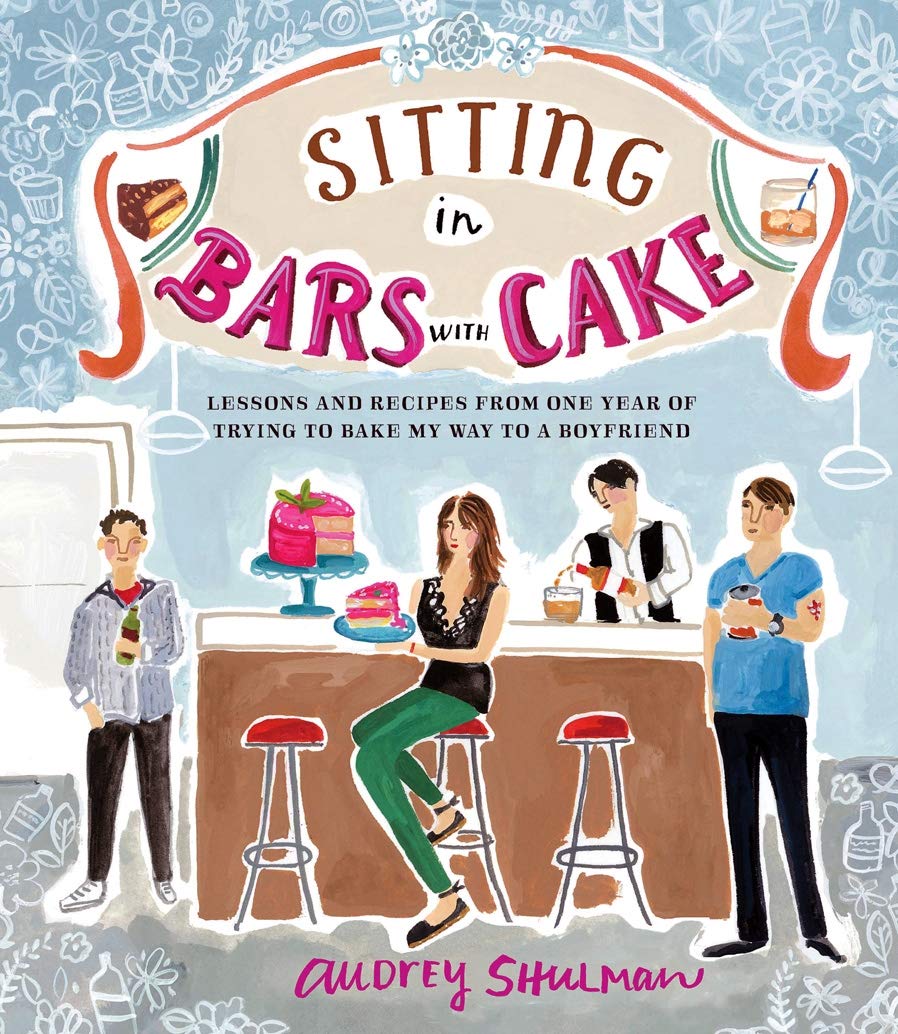 Sitting in Bars with Cake: Lessons and Recipes from One Year of Trying to Bake My Way to a Boyfriend,Used