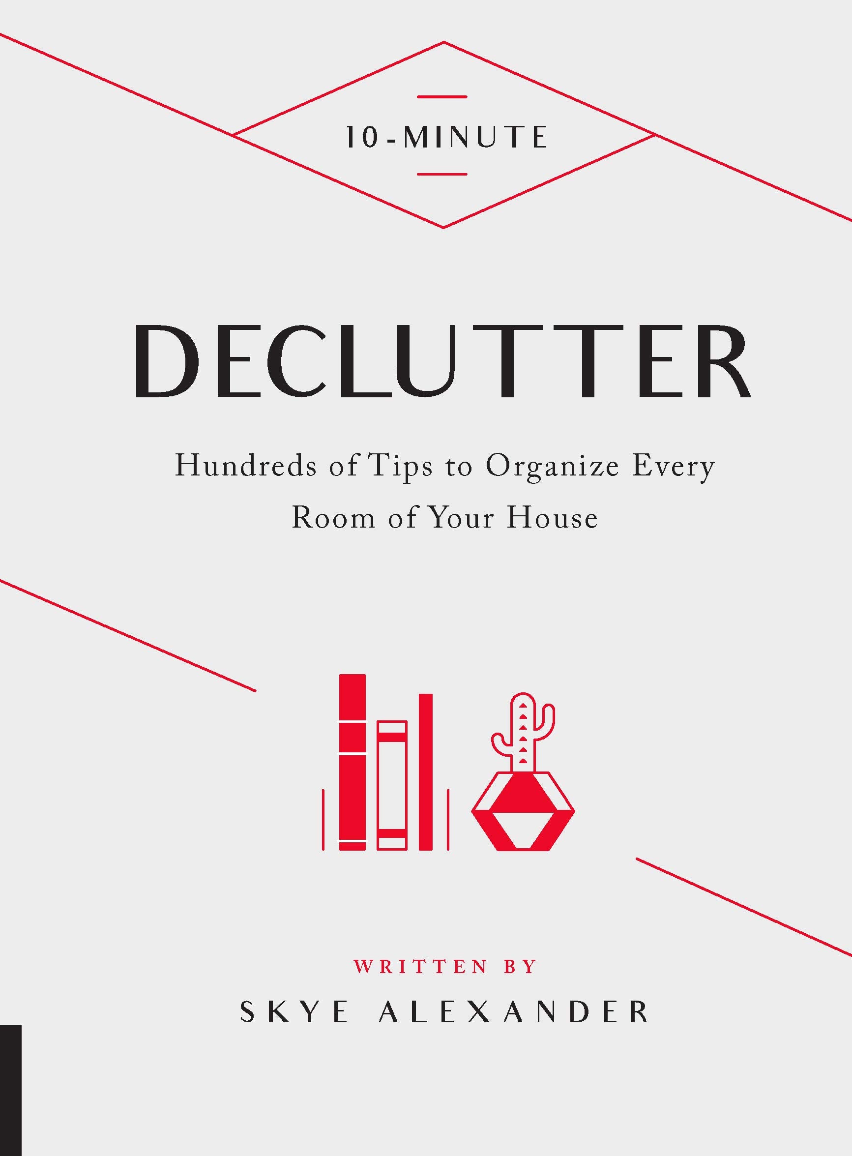 10Minute Declutter: Hundreds Of Tips To Organize Every Room Of Your House