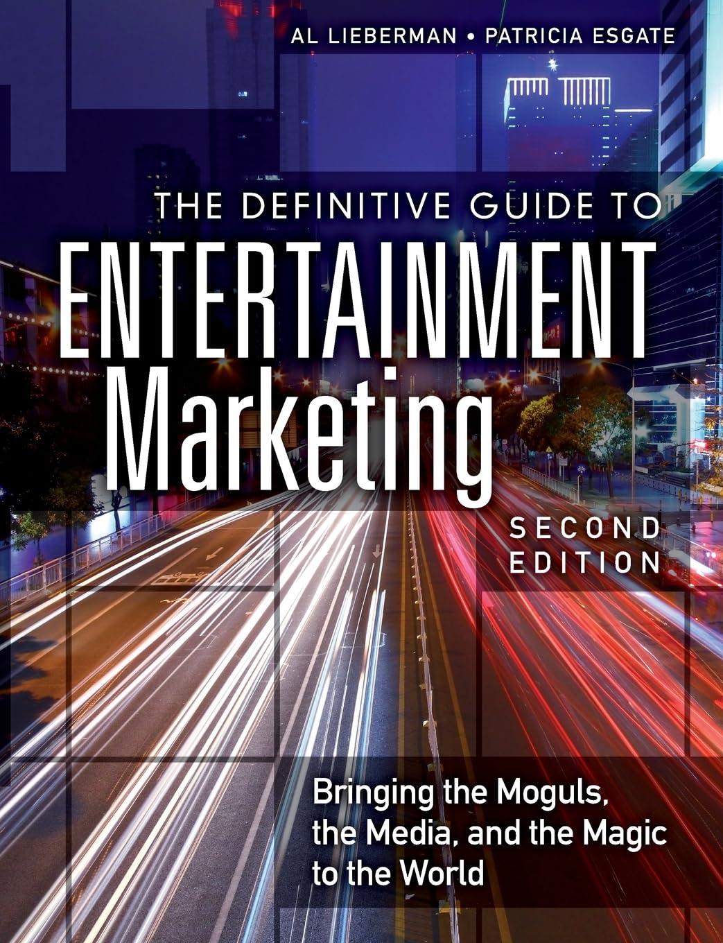 Definitive Guide To Entertainment Marketing, The: Bringing The Moguls, The Media, And The Magic To The World