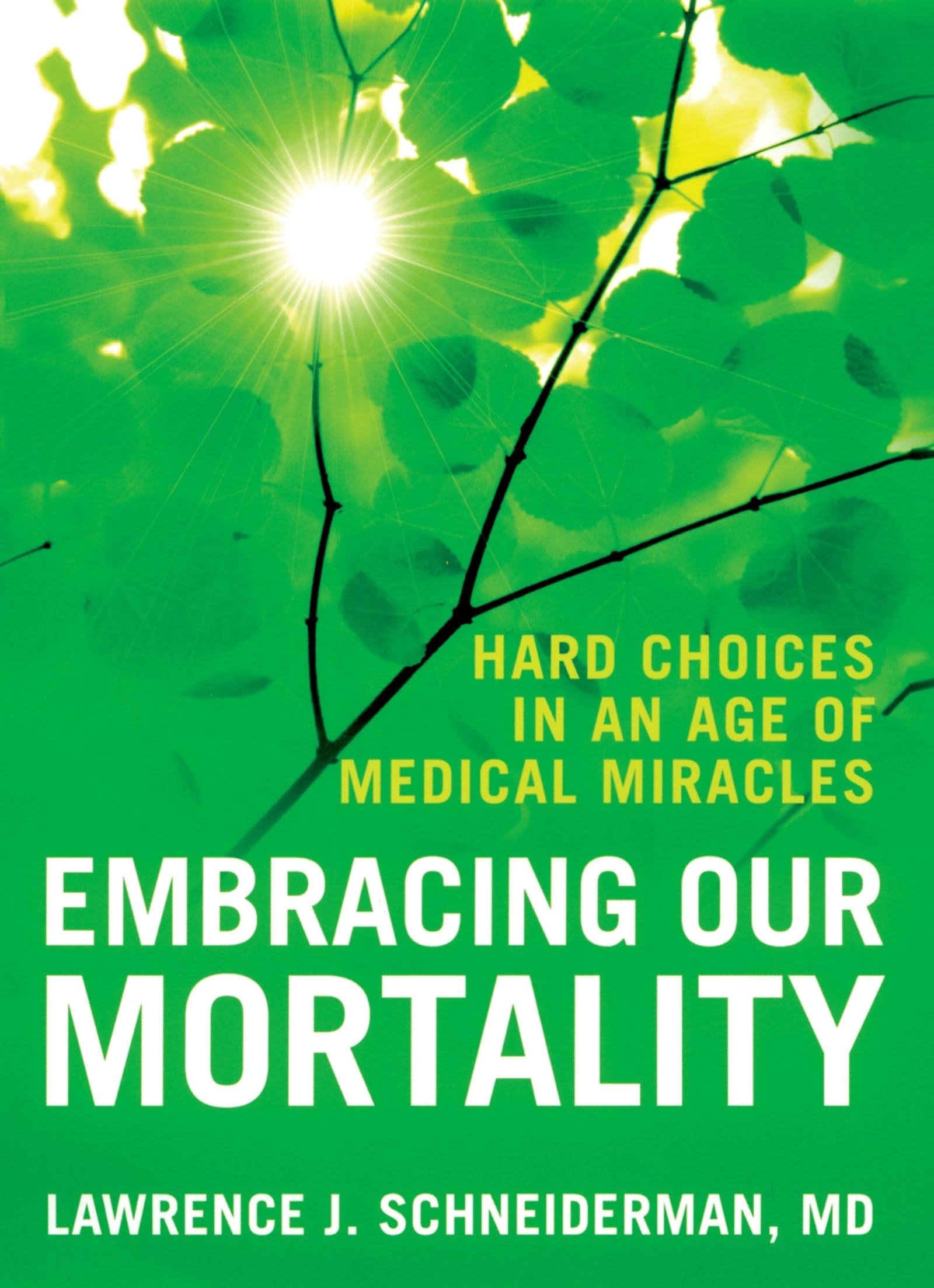Embracing Our Mortality: Hard Choices In An Age Of Medical Miracles
