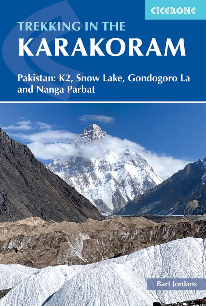 Trekking in the Karakoram: Pakistan: K2, Snow Lake, Gondogoro La and Nanga Parbat,New