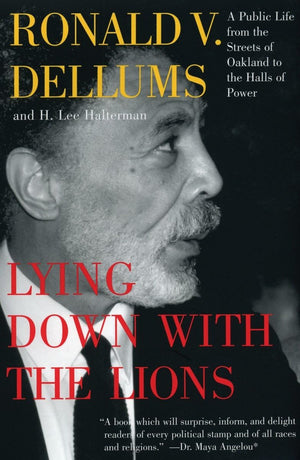 Lying Down With The Lions: A Public Life From The Streets Of Oakland To The Halls Of Power,New