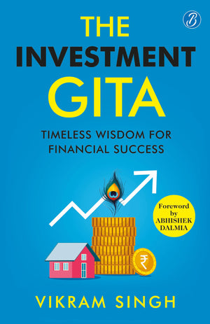 The Investment Gita: Timeless Wisdom For Financial Success | Teachings From Bhagavad Gita About Modern-Day Investment | An Introductory Guide To Investment