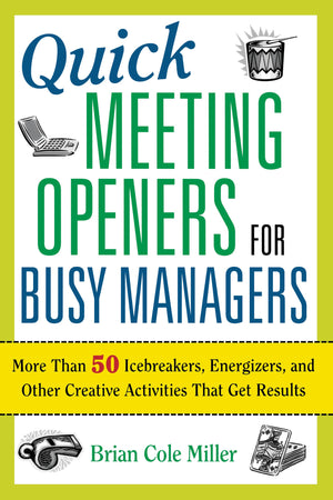 Quick Meeting Openers For Busy Managers: More Than 50 Icebreakers, Energizers, And Other Creative Activities That Get Results,Used