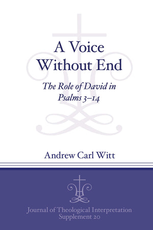 A Voice Without End: The Role of David in Psalms 314 (Journal of Theological Interpretation Supplements),Used