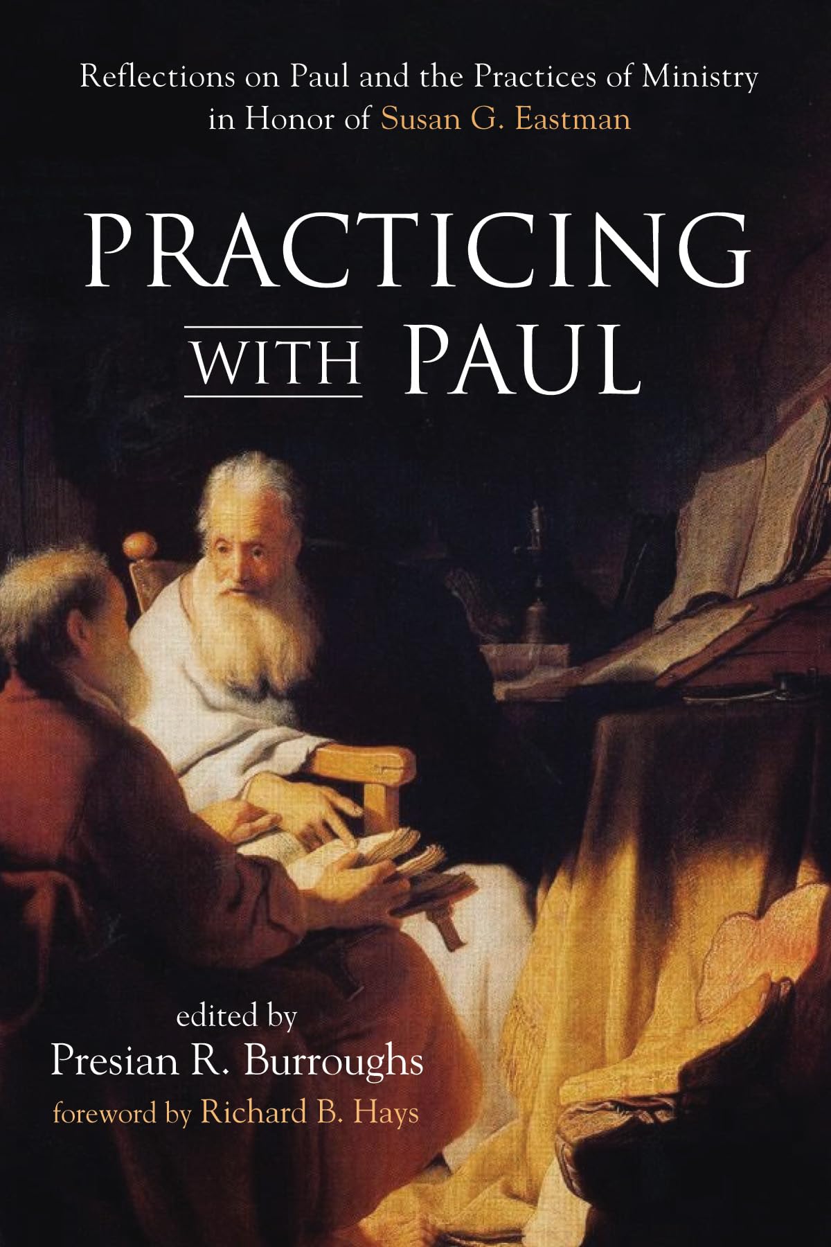 Practicing with Paul: Reflections on Paul and the Practices of Ministry in Honor of Susan G. Eastman,Used