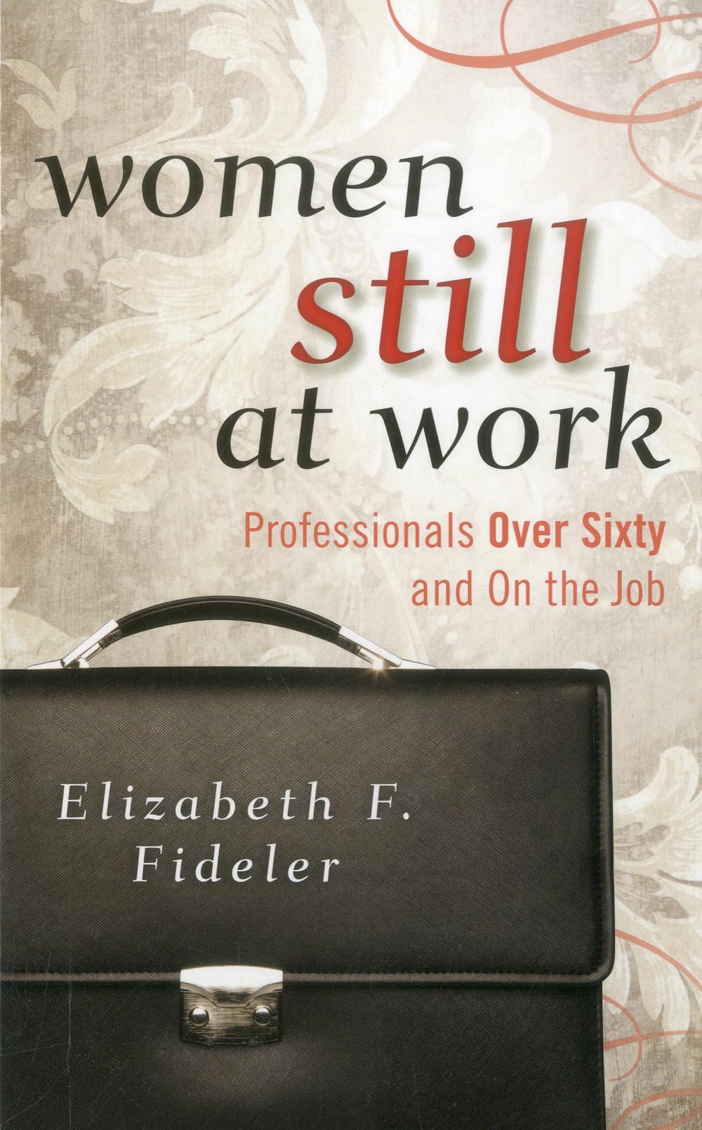 Women Still at Work: Professionals Over Sixty and On the Job,Used
