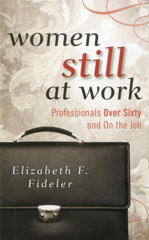 Women Still at Work: Professionals Over Sixty and On the Job,Used
