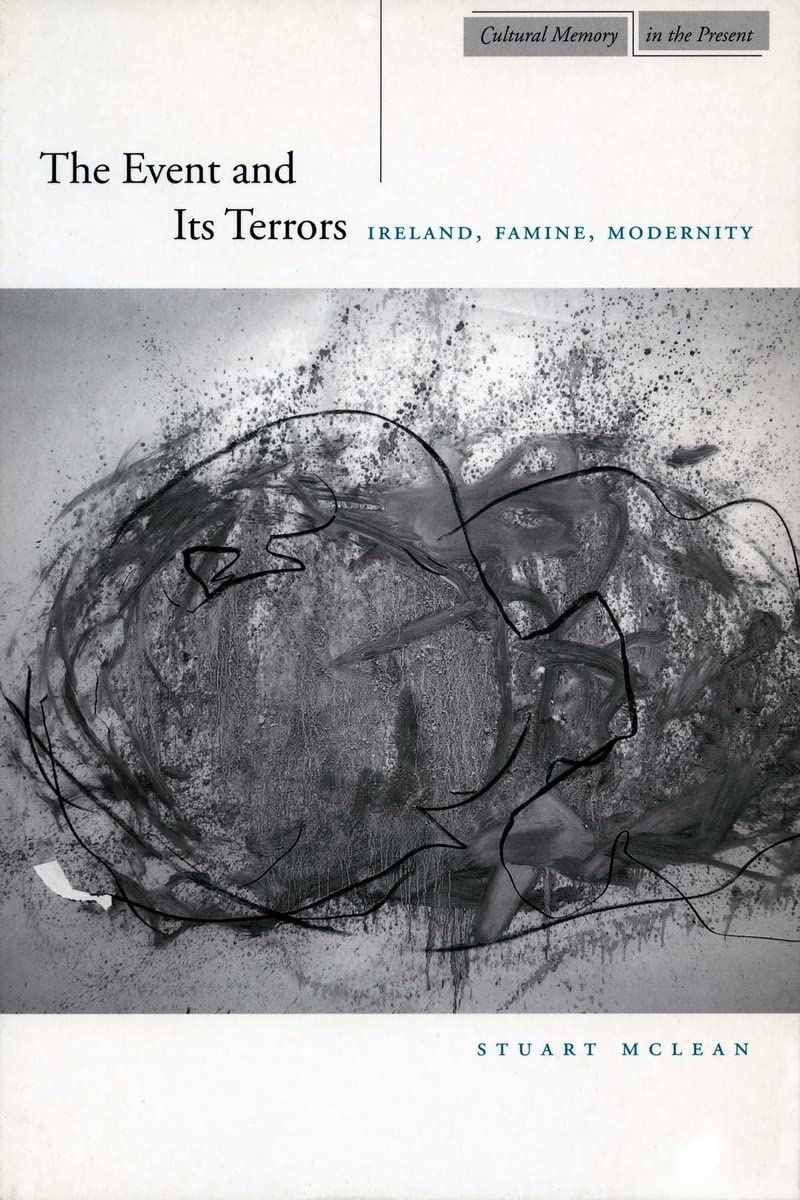 The Event and Its Terrors: Ireland, Famine, Modernity (Cultural Memory in the Present),New