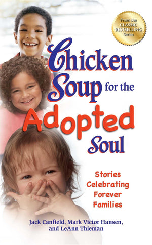 Chicken Soup for the Adopted Soul: Stories Celebrating Forever Families (Chicken Soup for the Soul),Used
