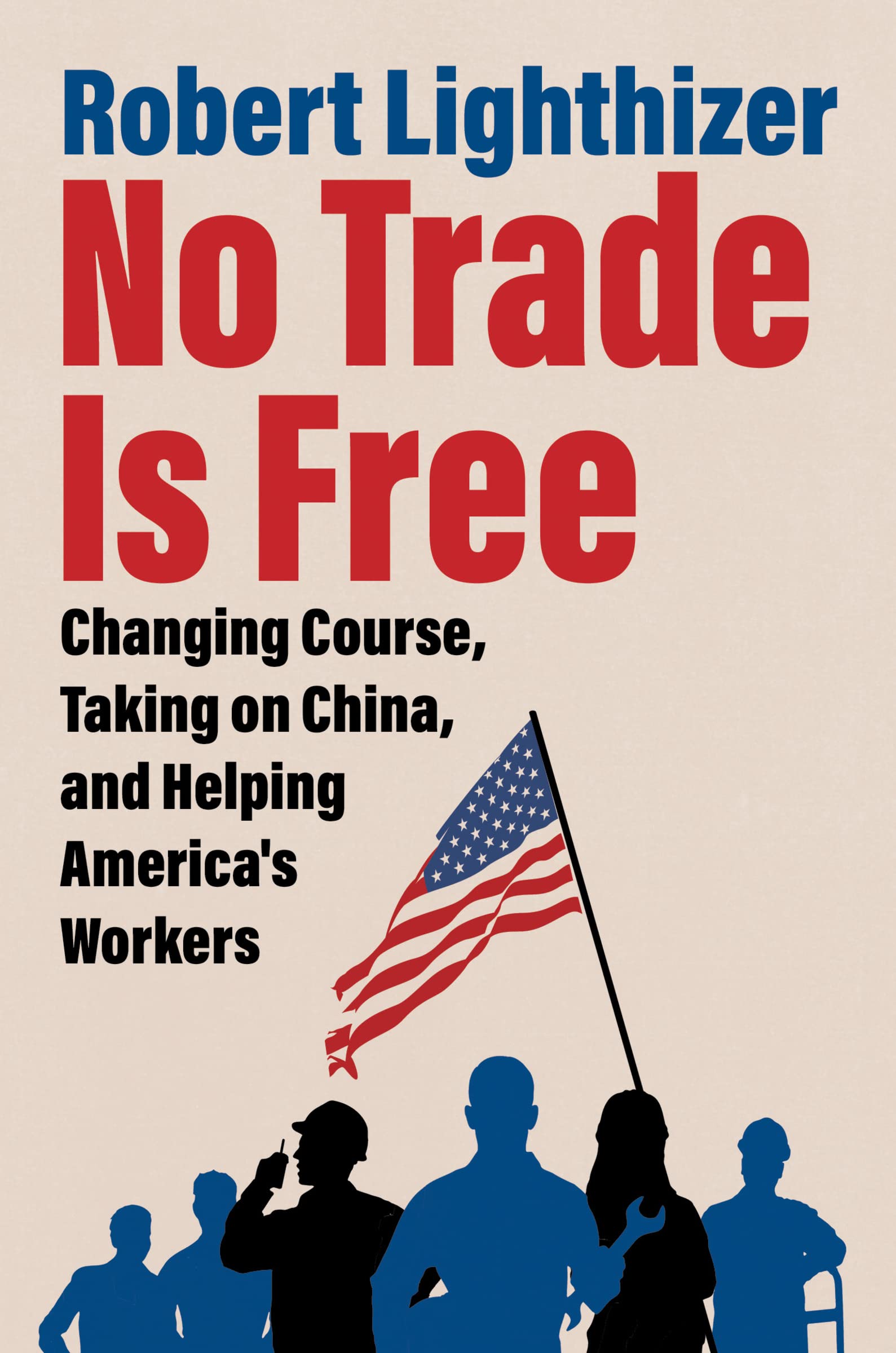 No Trade Is Free: Changing Course, Taking On China, And Helping America'S Workers,Used