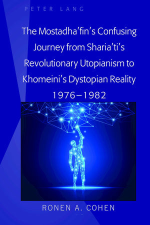 The Mostadhafins Confusing Journey from Shariatis Revolutionary Utopianism to Khomeinis Dystopian Reality 19761982,Used