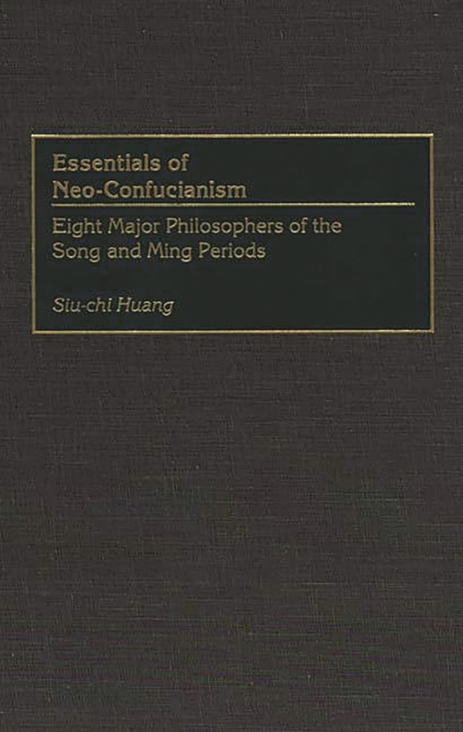 Essentials of NeoConfucianism: Eight Major Philosophers of the Song and Ming Periods (Resources in Asian Philosophy and Religio,Used